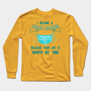 I BECAME a mask maker because your life Long Sleeve T-Shirt